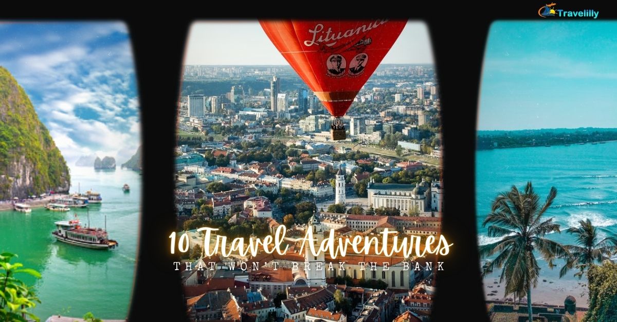 Travel Adventures That Won’t Break The Bank