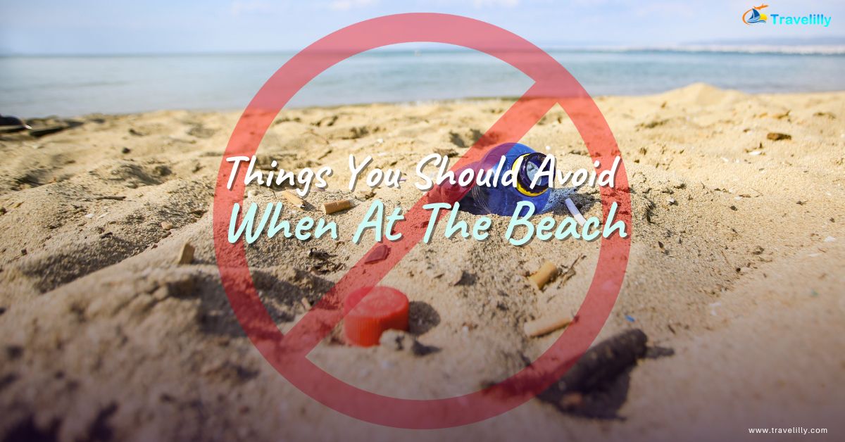 8 Things You Should Avoid When At The Beach