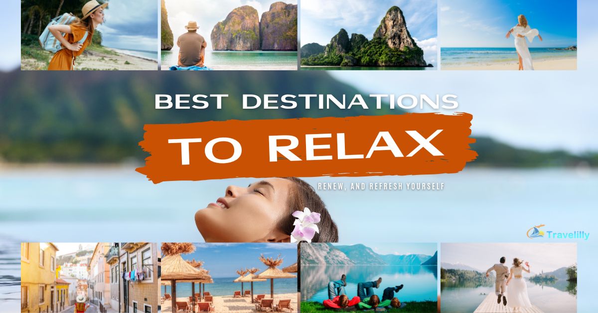 Best Destinations to Relax, Renew, and Refresh Yourself